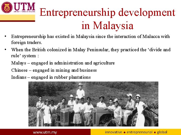 Entrepreneurship development in Malaysia • Entrepreneurship has existed in Malaysia since the interaction of