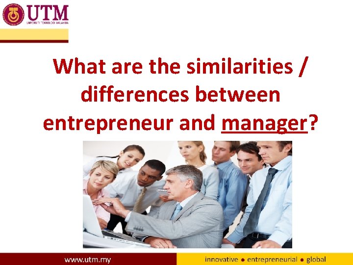 What are the similarities / differences between entrepreneur and manager? 