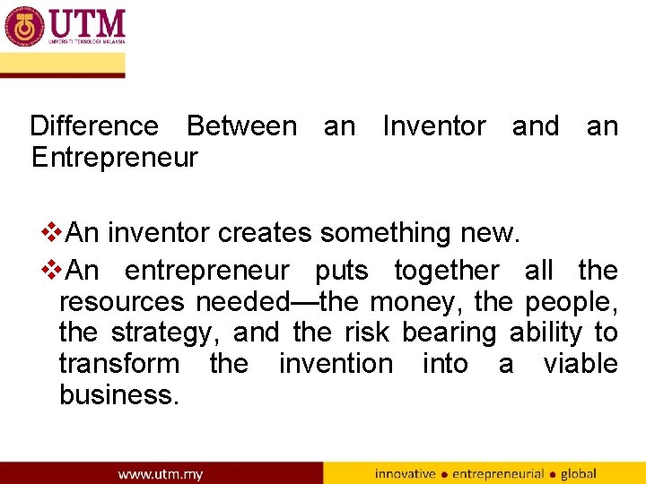 Difference Between an Inventor and an Entrepreneur v. An inventor creates something new. v.