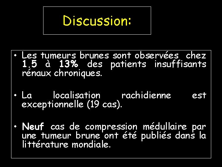 Discussion: • Les tumeurs brunes sont observées chez 1. 5 à 13% des patients