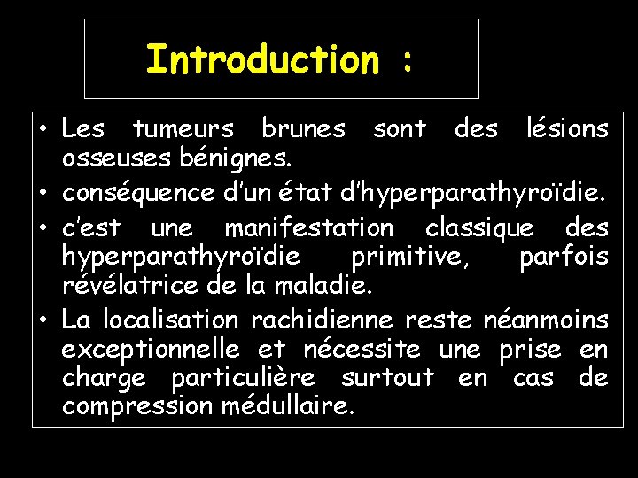 Introduction : • Les tumeurs brunes sont des lésions osseuses bénignes. • conséquence d’un