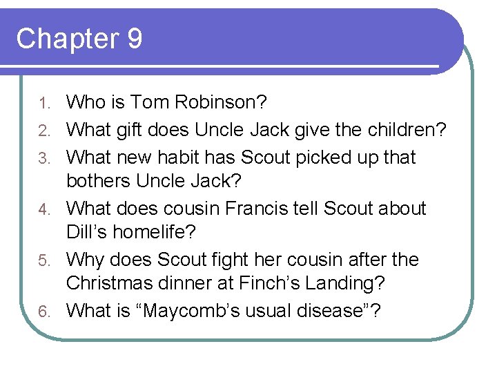 Chapter 9 1. 2. 3. 4. 5. 6. Who is Tom Robinson? What gift