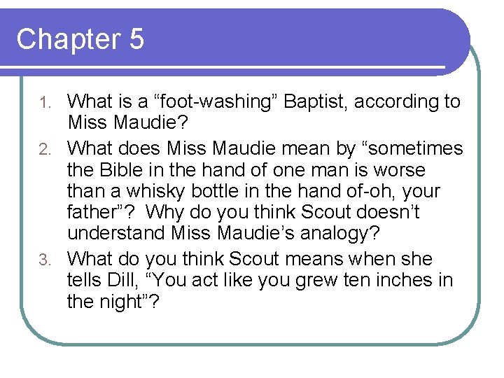Chapter 5 What is a “foot-washing” Baptist, according to Miss Maudie? 2. What does