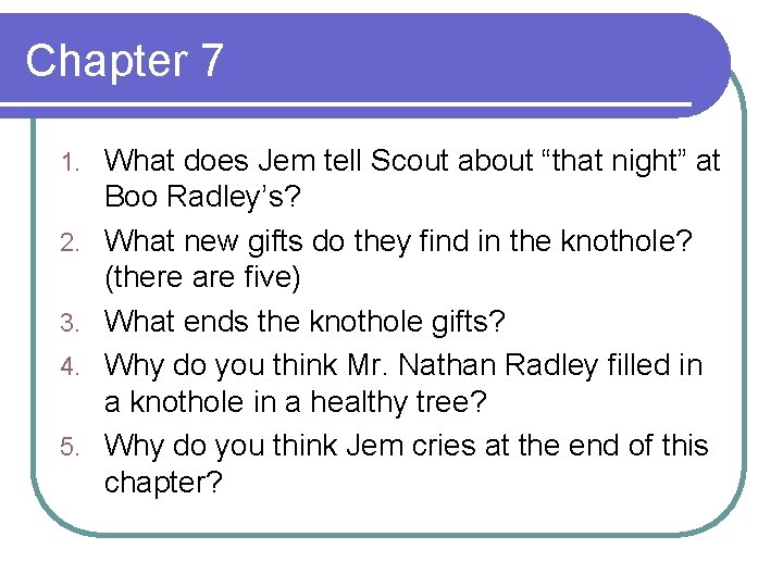 Chapter 7 1. 2. 3. 4. 5. What does Jem tell Scout about “that