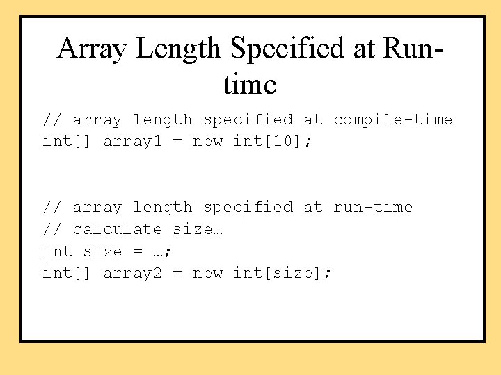 Array Length Specified at Runtime // array length specified at compile-time int[] array 1