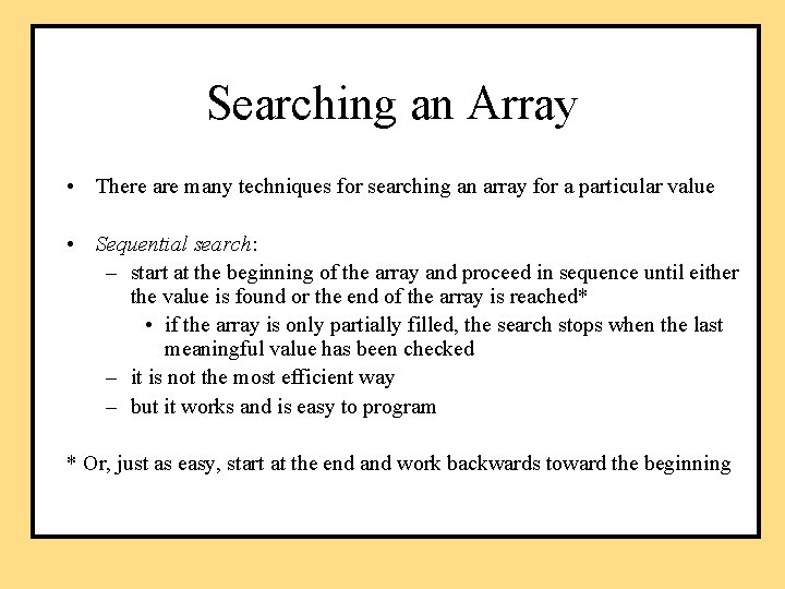 Searching an Array • There are many techniques for searching an array for a