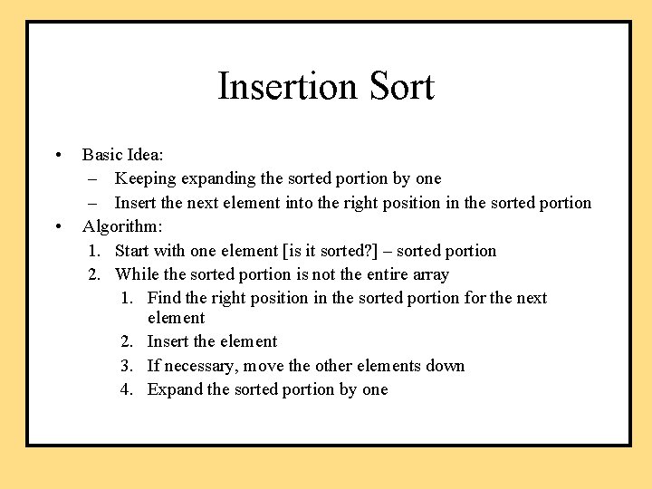 Insertion Sort • • Basic Idea: – Keeping expanding the sorted portion by one