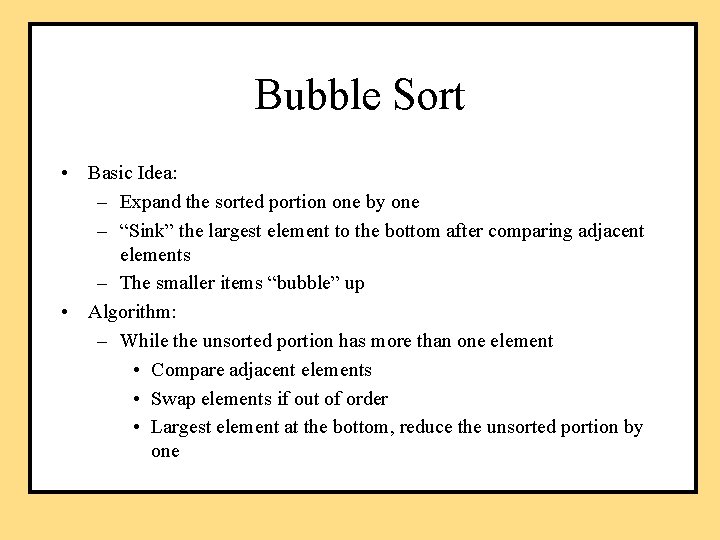 Bubble Sort • Basic Idea: – Expand the sorted portion one by one –