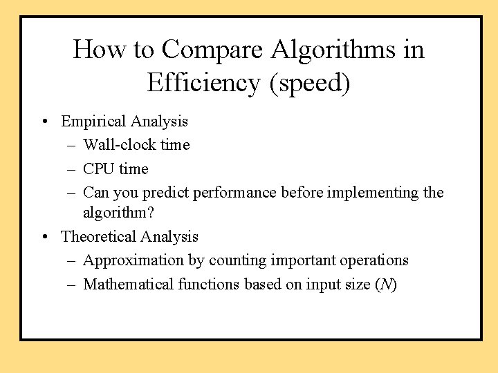 How to Compare Algorithms in Efficiency (speed) • Empirical Analysis – Wall-clock time –
