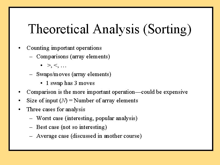 Theoretical Analysis (Sorting) • Counting important operations – Comparisons (array elements) • >, <,