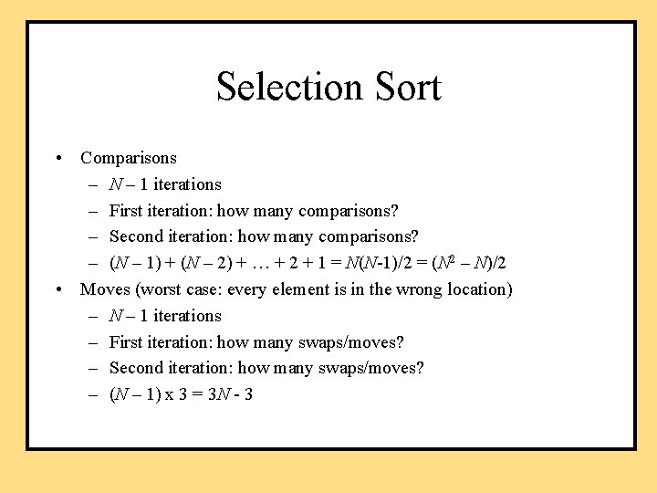 Selection Sort • Comparisons – N – 1 iterations – First iteration: how many