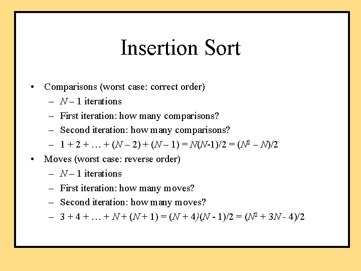 Insertion Sort • Comparisons (worst case: correct order) – N – 1 iterations –
