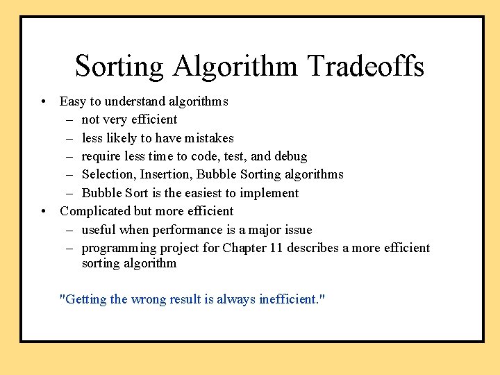 Sorting Algorithm Tradeoffs • Easy to understand algorithms – not very efficient – less