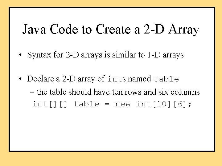 Java Code to Create a 2 -D Array • Syntax for 2 -D arrays