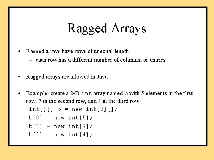 Ragged Arrays • Ragged arrays have rows of unequal length – each row has