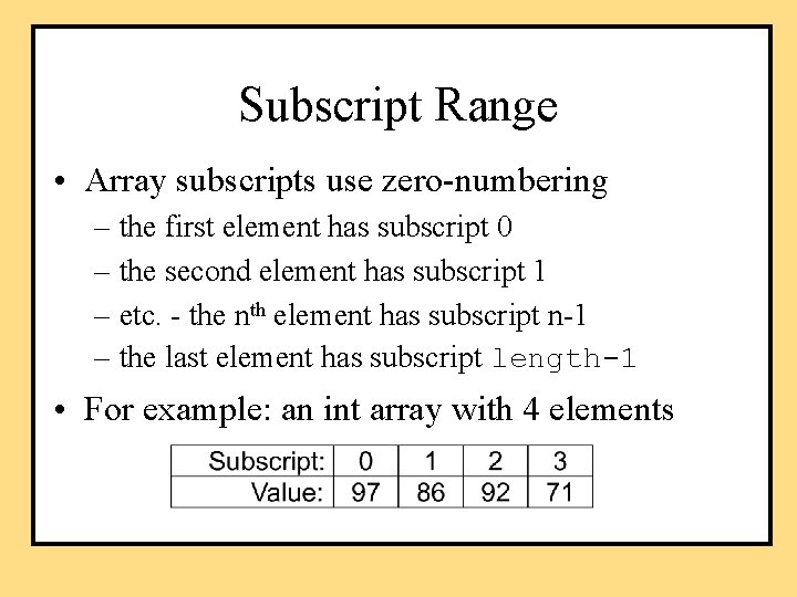 Subscript Range • Array subscripts use zero-numbering – the first element has subscript 0