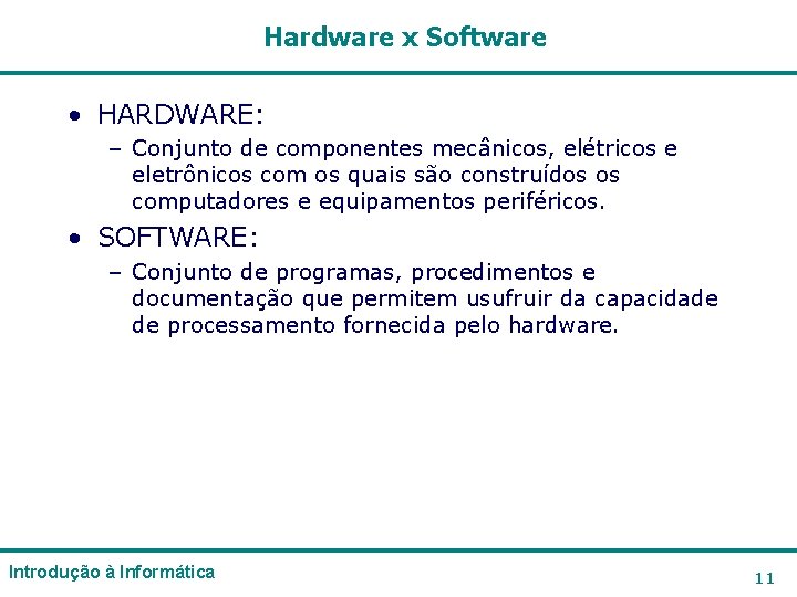 Hardware x Software • HARDWARE: – Conjunto de componentes mecânicos, elétricos e eletrônicos com Hardware x Software • HARDWARE: – Conjunto de componentes mecânicos, elétricos e eletrônicos com