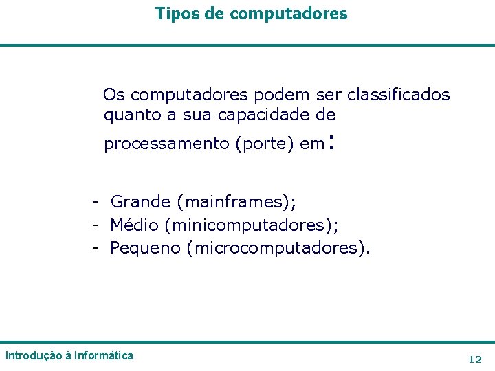 Tipos de computadores Os computadores podem ser classificados quanto a sua capacidade de processamento Tipos de computadores Os computadores podem ser classificados quanto a sua capacidade de processamento