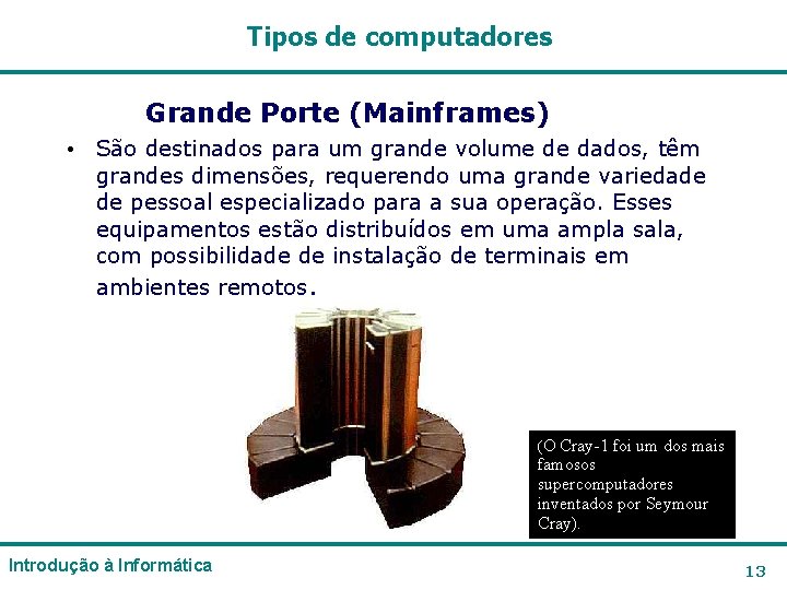 Tipos de computadores Grande Porte (Mainframes) • São destinados para um grande volume de Tipos de computadores Grande Porte (Mainframes) • São destinados para um grande volume de
