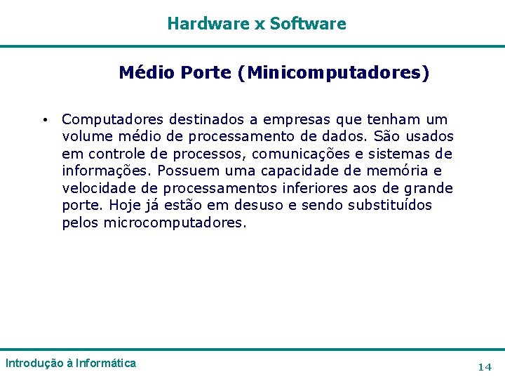 Hardware x Software Médio Porte (Minicomputadores) • Computadores destinados a empresas que tenham um Hardware x Software Médio Porte (Minicomputadores) • Computadores destinados a empresas que tenham um
