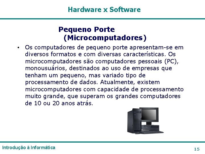 Hardware x Software Pequeno Porte (Microcomputadores) • Os computadores de pequeno porte apresentam-se em Hardware x Software Pequeno Porte (Microcomputadores) • Os computadores de pequeno porte apresentam-se em