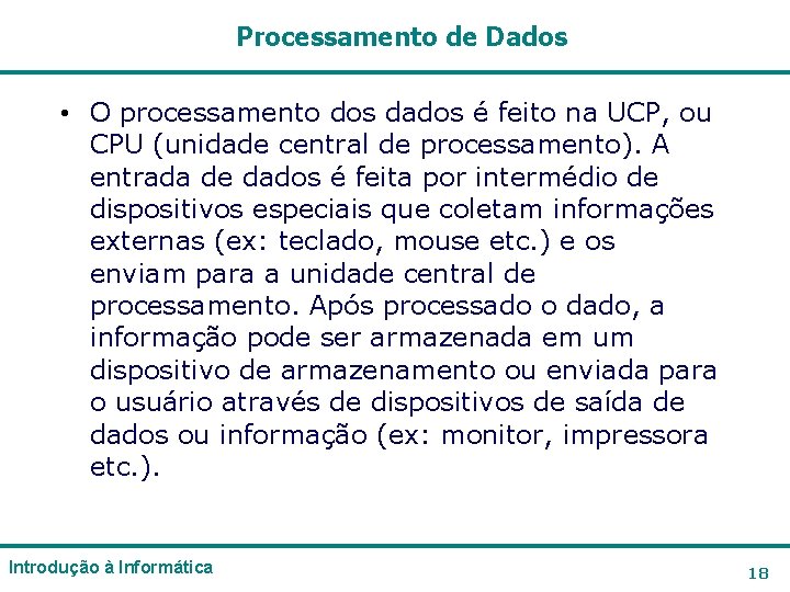 Processamento de Dados • O processamento dos dados é feito na UCP, ou CPU Processamento de Dados • O processamento dos dados é feito na UCP, ou CPU