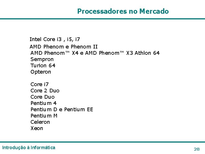 Processadores no Mercado Intel Core i 3 , i 5, i 7 AMD Phenom Processadores no Mercado Intel Core i 3 , i 5, i 7 AMD Phenom