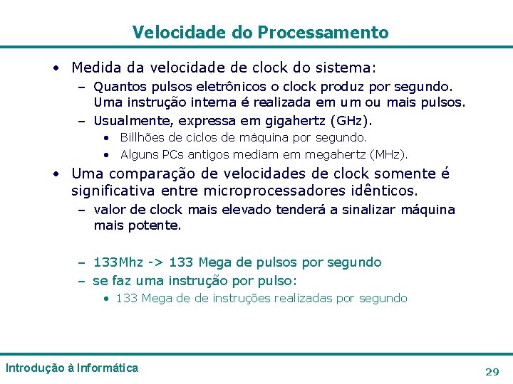 Velocidade do Processamento • Medida da velocidade de clock do sistema: – Quantos pulsos Velocidade do Processamento • Medida da velocidade de clock do sistema: – Quantos pulsos