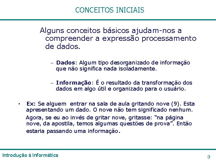CONCEITOS INICIAIS Alguns conceitos básicos ajudam-nos a compreender a expressão processamento de dados. – CONCEITOS INICIAIS Alguns conceitos básicos ajudam-nos a compreender a expressão processamento de dados. –