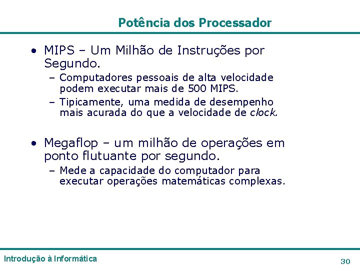 Potência dos Processador • MIPS – Um Milhão de Instruções por Segundo. – Computadores Potência dos Processador • MIPS – Um Milhão de Instruções por Segundo. – Computadores