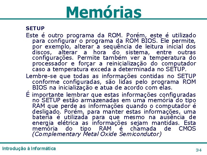 Memórias SETUP Este é outro programa da ROM. Porém, este é utilizado para configurar Memórias SETUP Este é outro programa da ROM. Porém, este é utilizado para configurar