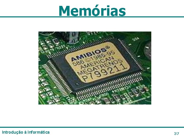 Memórias Introdução à Informática 37 Memórias Introdução à Informática 37