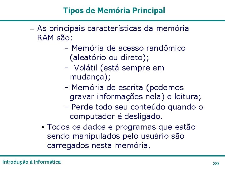 Tipos de Memória Principal – As principais características da memória RAM são: – Memória Tipos de Memória Principal – As principais características da memória RAM são: – Memória