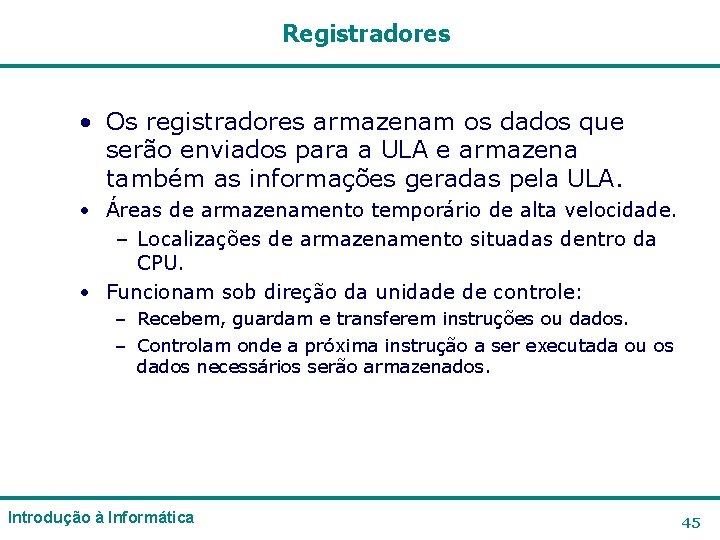 Registradores • Os registradores armazenam os dados que serão enviados para a ULA e Registradores • Os registradores armazenam os dados que serão enviados para a ULA e