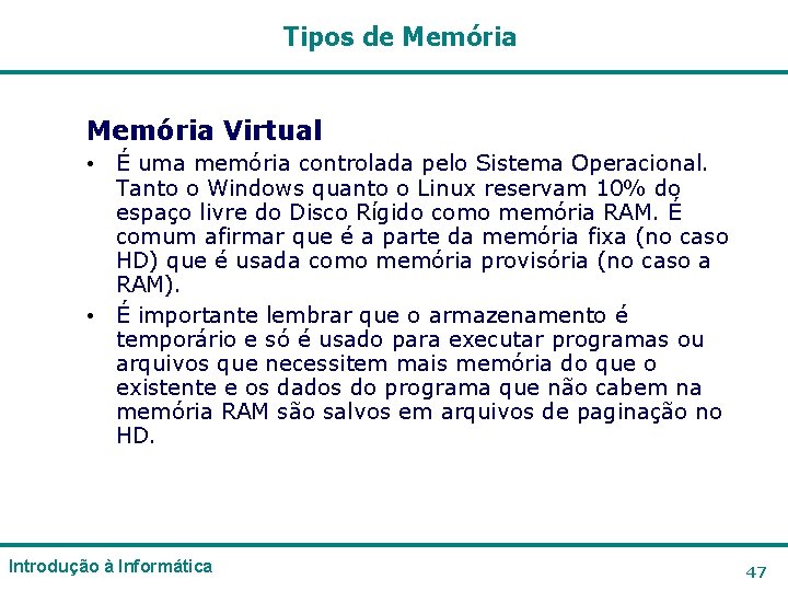 Tipos de Memória Virtual • É uma memória controlada pelo Sistema Operacional. Tanto o Tipos de Memória Virtual • É uma memória controlada pelo Sistema Operacional. Tanto o