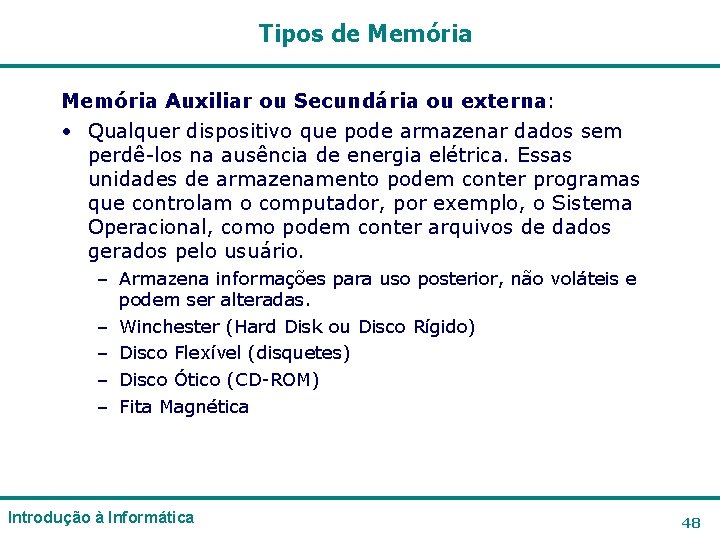 Tipos de Memória Auxiliar ou Secundária ou externa: • Qualquer dispositivo que pode armazenar Tipos de Memória Auxiliar ou Secundária ou externa: • Qualquer dispositivo que pode armazenar