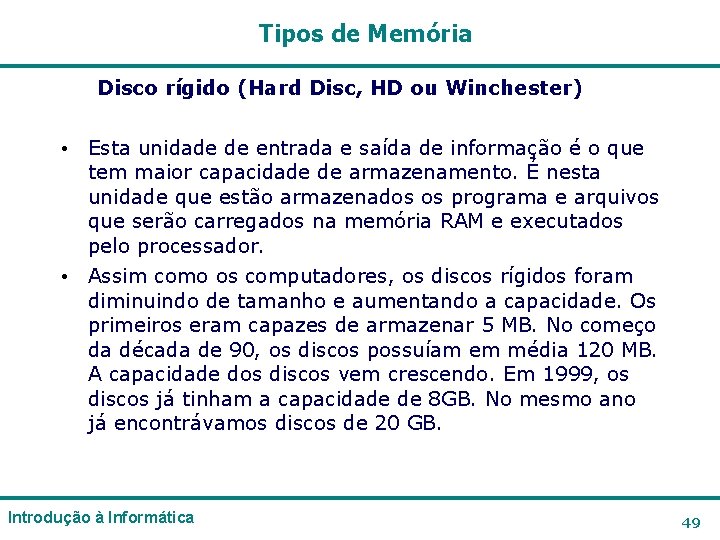 Tipos de Memória Disco rígido (Hard Disc, HD ou Winchester) • Esta unidade de Tipos de Memória Disco rígido (Hard Disc, HD ou Winchester) • Esta unidade de