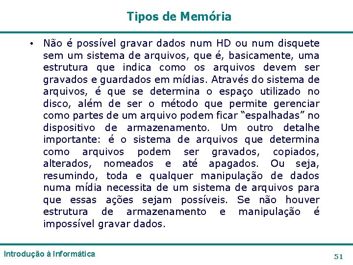 Tipos de Memória • Não é possível gravar dados num HD ou num disquete Tipos de Memória • Não é possível gravar dados num HD ou num disquete