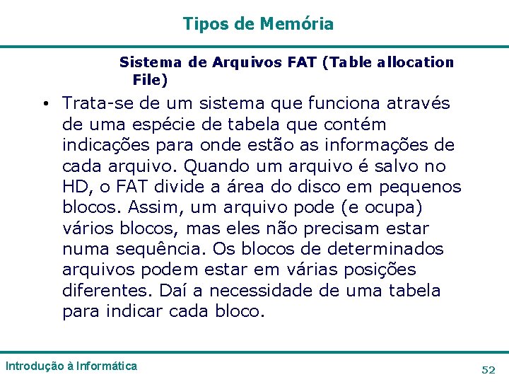 Tipos de Memória Sistema de Arquivos FAT (Table allocation File) • Trata-se de um Tipos de Memória Sistema de Arquivos FAT (Table allocation File) • Trata-se de um