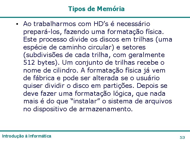 Tipos de Memória • Ao trabalharmos com HD’s é necessário prepará-los, fazendo uma formatação Tipos de Memória • Ao trabalharmos com HD’s é necessário prepará-los, fazendo uma formatação
