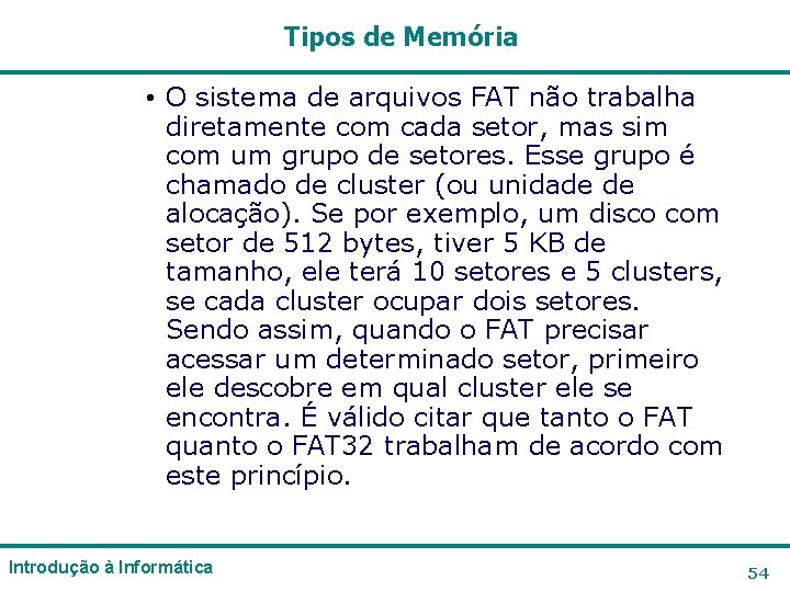 Tipos de Memória • O sistema de arquivos FAT não trabalha diretamente com cada Tipos de Memória • O sistema de arquivos FAT não trabalha diretamente com cada