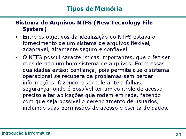 Tipos de Memória Sistema de Arquivos NTFS (New Tecnology File System) • Entre os Tipos de Memória Sistema de Arquivos NTFS (New Tecnology File System) • Entre os