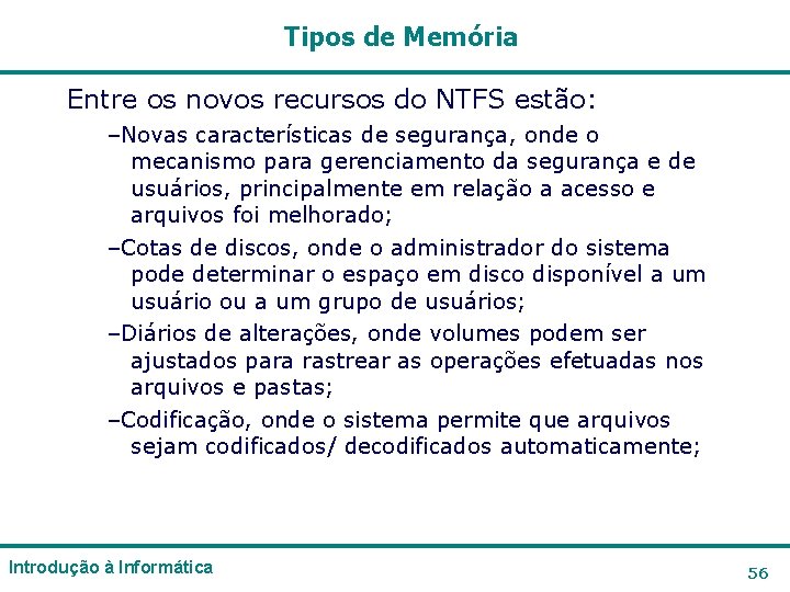 Tipos de Memória Entre os novos recursos do NTFS estão: –Novas características de segurança, Tipos de Memória Entre os novos recursos do NTFS estão: –Novas características de segurança,
