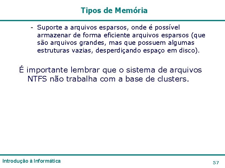 Tipos de Memória - Suporte a arquivos esparsos, onde é possível armazenar de forma Tipos de Memória - Suporte a arquivos esparsos, onde é possível armazenar de forma