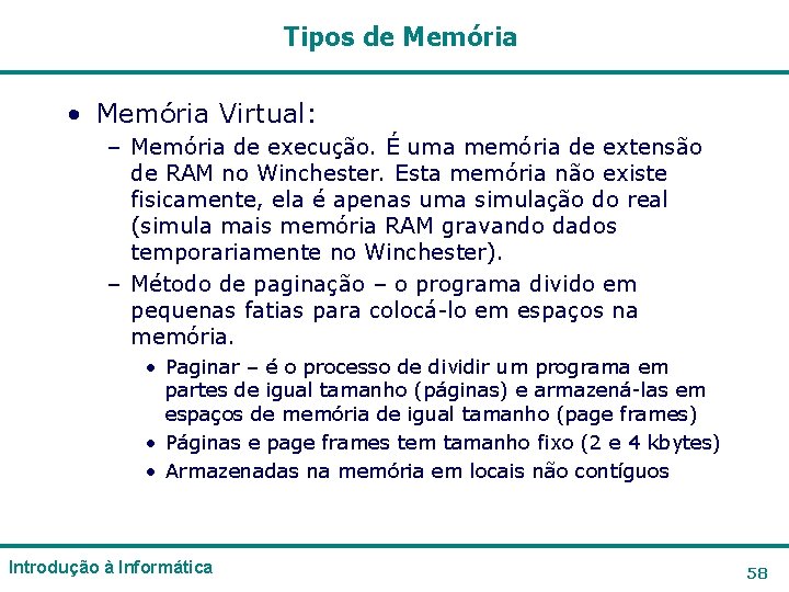 Tipos de Memória • Memória Virtual: – Memória de execução. É uma memória de Tipos de Memória • Memória Virtual: – Memória de execução. É uma memória de