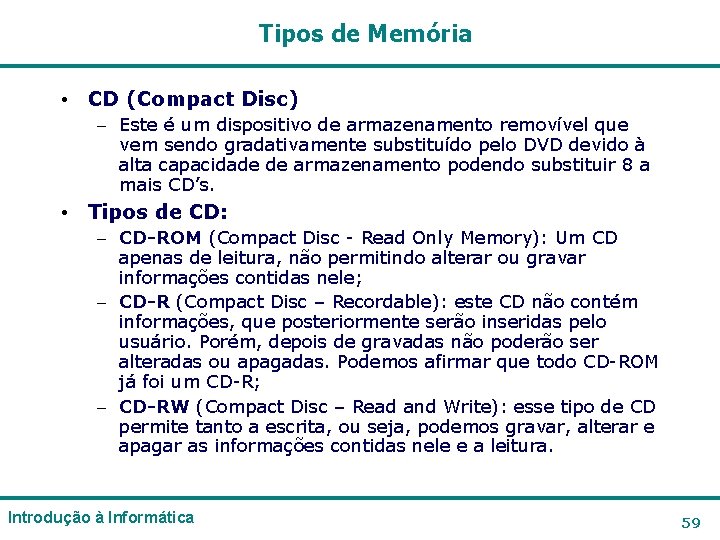 Tipos de Memória • CD (Compact Disc) – Este é um dispositivo de armazenamento Tipos de Memória • CD (Compact Disc) – Este é um dispositivo de armazenamento