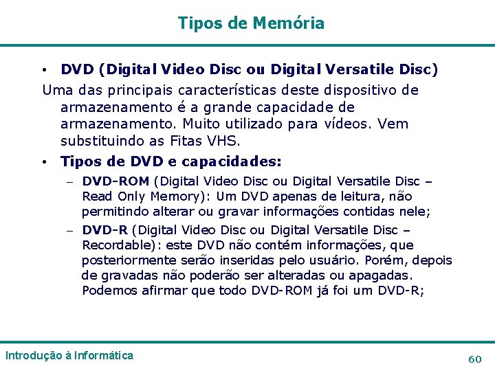 Tipos de Memória • DVD (Digital Video Disc ou Digital Versatile Disc) Uma das Tipos de Memória • DVD (Digital Video Disc ou Digital Versatile Disc) Uma das