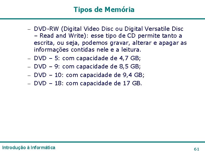 Tipos de Memória – DVD-RW (Digital Video Disc ou Digital Versatile Disc – Read Tipos de Memória – DVD-RW (Digital Video Disc ou Digital Versatile Disc – Read
