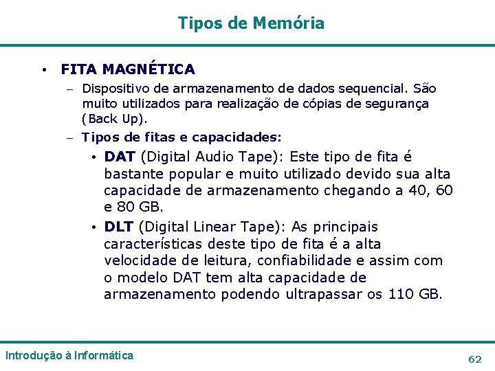 Tipos de Memória • FITA MAGNÉTICA – Dispositivo de armazenamento de dados sequencial. São Tipos de Memória • FITA MAGNÉTICA – Dispositivo de armazenamento de dados sequencial. São