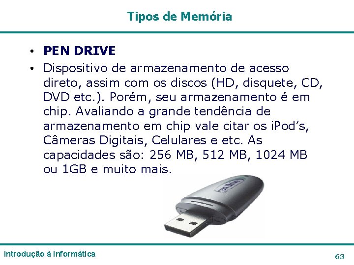 Tipos de Memória • PEN DRIVE • Dispositivo de armazenamento de acesso direto, assim Tipos de Memória • PEN DRIVE • Dispositivo de armazenamento de acesso direto, assim